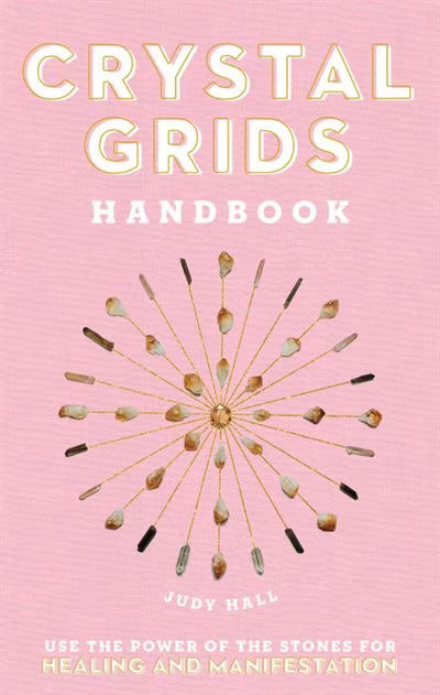 Crystal Grids Handbook: Use The Power Of The Stones For Healing And Manifestation