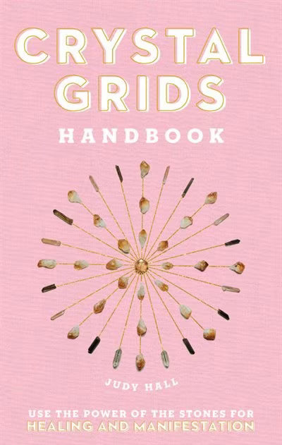Crystal Grids Handbook: Use The Power Of The Stones For Healing And Manifestation