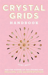 Crystal Grids Handbook: Use The Power Of The Stones For Healing And Manifestation