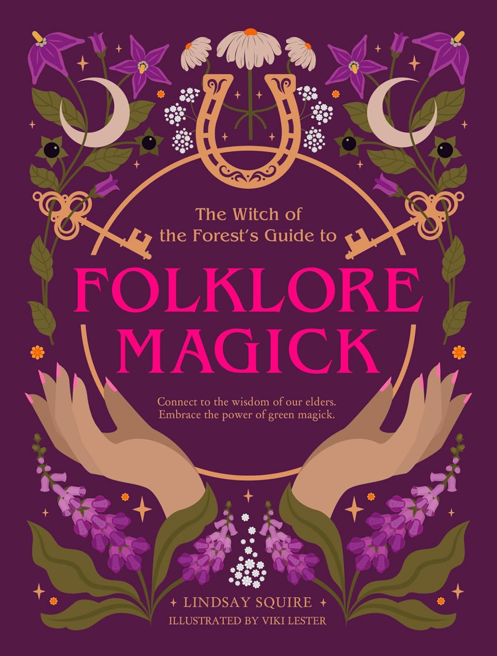 The Witch of the Forest's Guide to Folklore Magick: Connect to the wisdom of our elders. Embrace the power of green magick