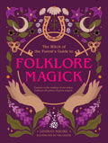 The Witch of the Forest's Guide to Folklore Magick: Connect to the wisdom of our elders. Embrace the power of green magick