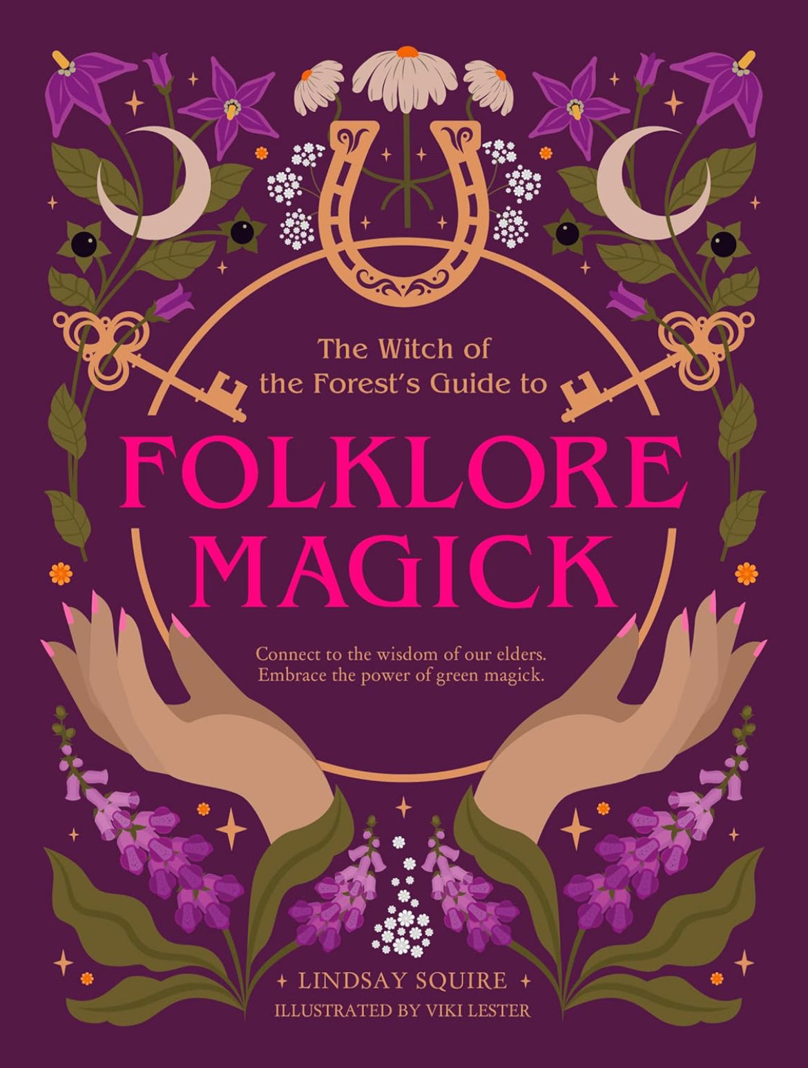 The Witch of the Forest's Guide to Folklore Magick: Connect to the wisdom of our elders. Embrace the power of green magick