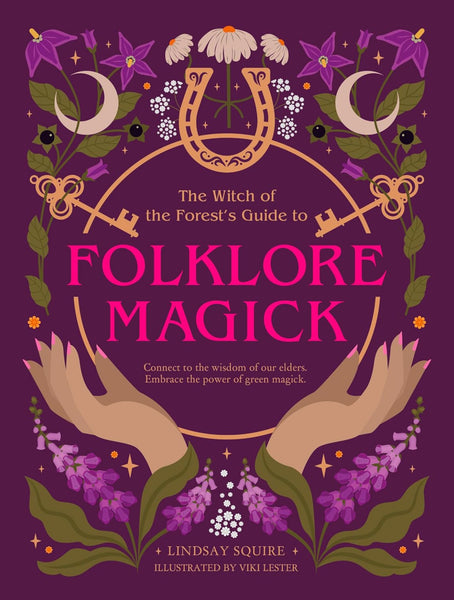 The Witch of the Forest's Guide to Folklore Magick: Connect to the wisdom of our elders. Embrace the power of green magick