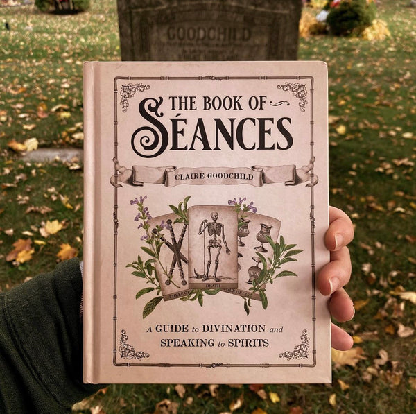 THE BOOK OF SÉANCES: A GUIDE TO DIVINATION AND SPEAKING TO SPIRITS