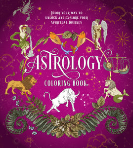 Astrology Coloring Book: Color Your Way to Unlock and Explore Your Spiritual Journey