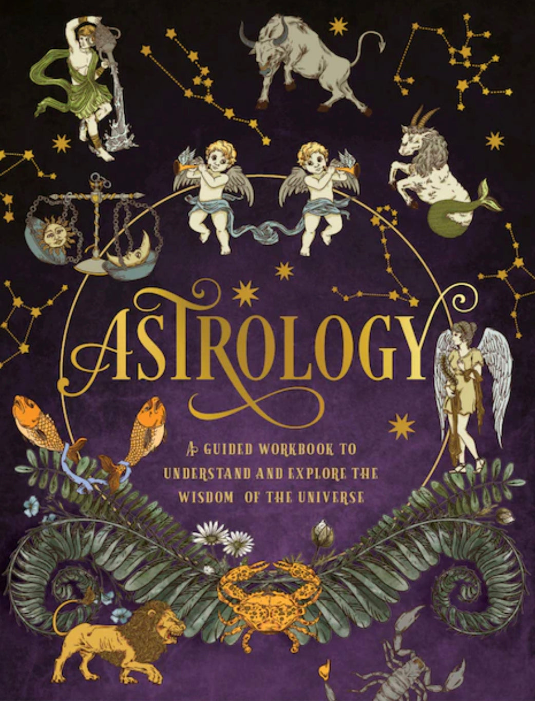 Astrology: A Guided Workbook: Understand And Explore The Wisdom Of The Universe