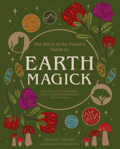 Earth Magick: Ground Yourself With Magick. Connect With The Seasons In Your Life & In Nature