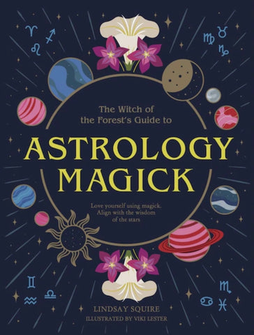 Astrology Magick: Love Yourself Using Magick. Align With The Wisdom Of The Stars
